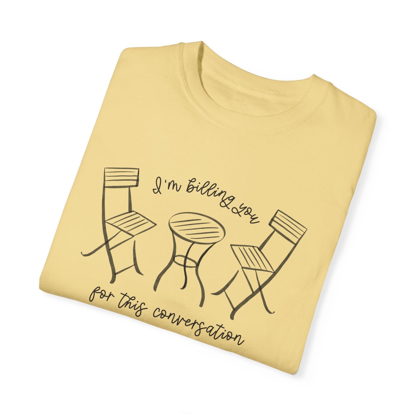 I'm Billing You For This Conversation Tee