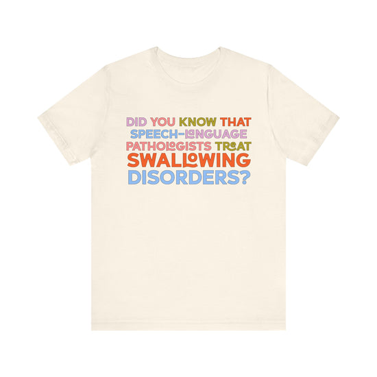 Did You Know That Speech-Language Pathologists Treat Swallowing Disorders Tee