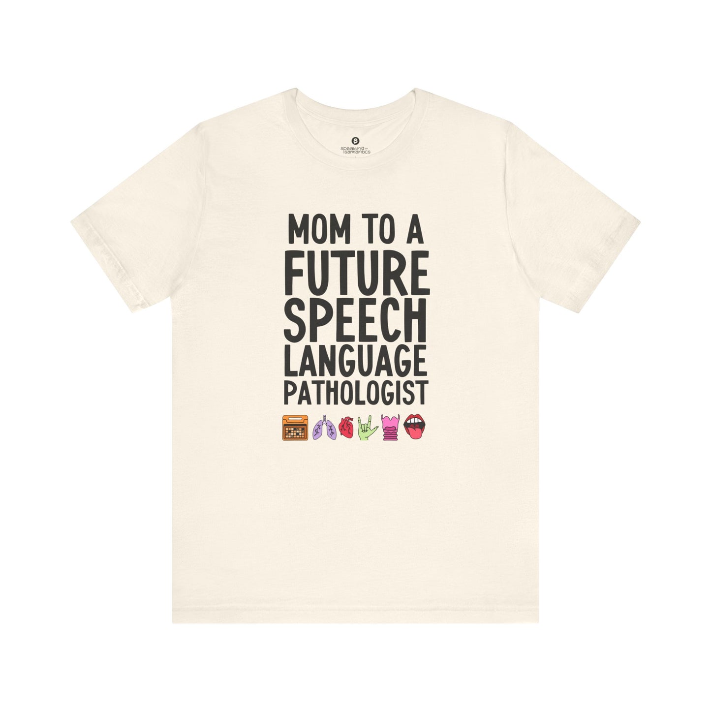 Mom to a Future Speech Language Pathologist Tee