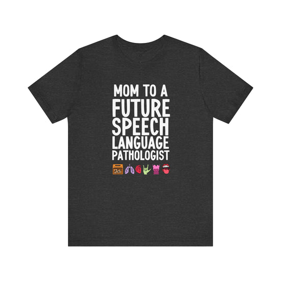 Mom to a Future Speech Language Pathologist Tee