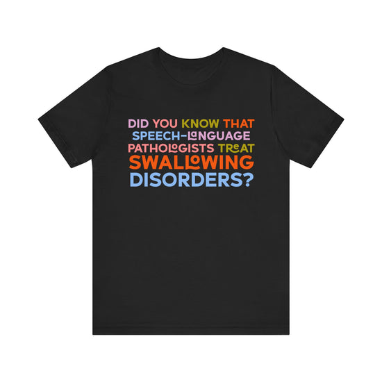 Did You Know That Speech-Language Pathologists Treat Swallowing Disorders Tee