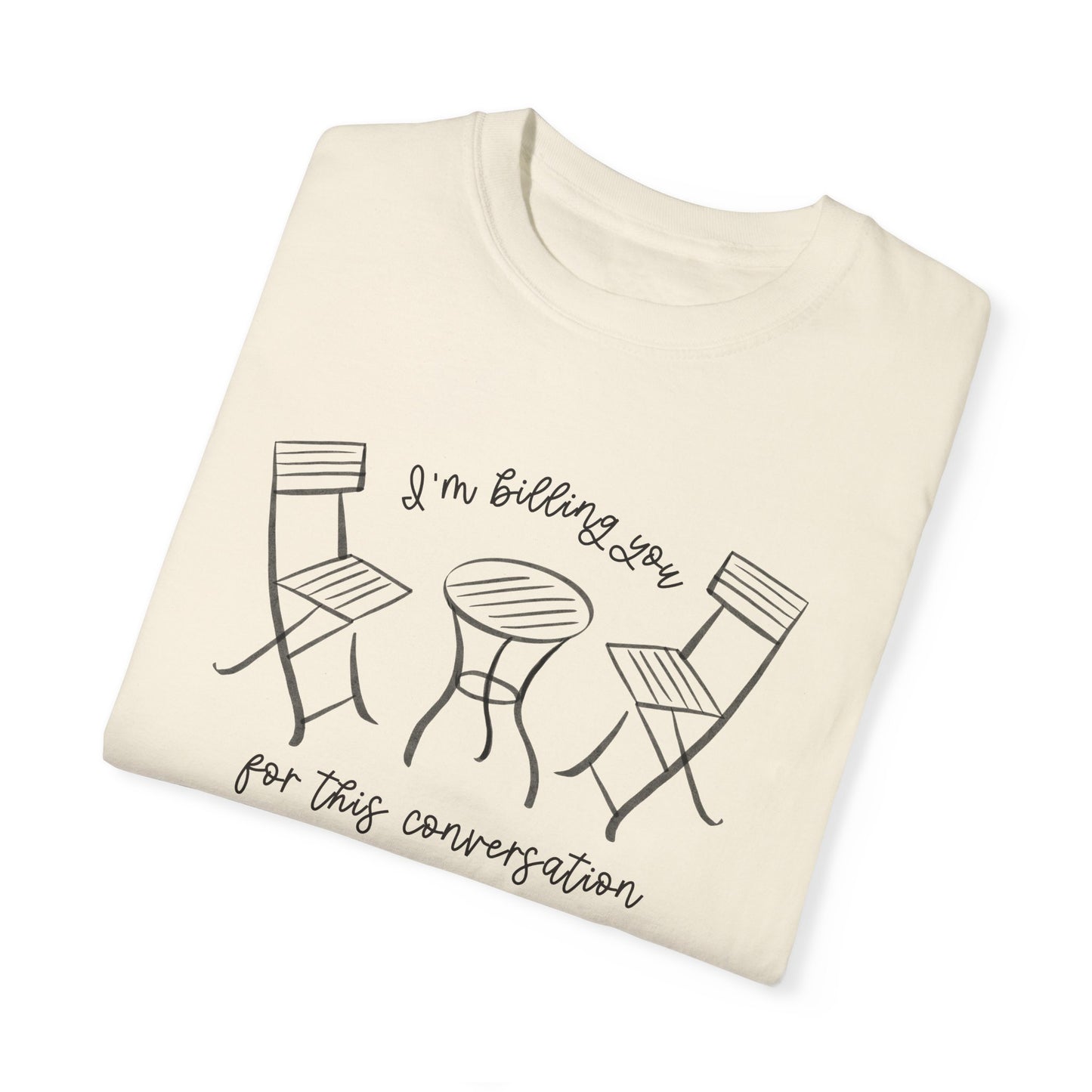 I'm Billing You For This Conversation Tee