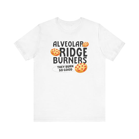 Alveolar Ridge Burners Pizza Bagels Tee