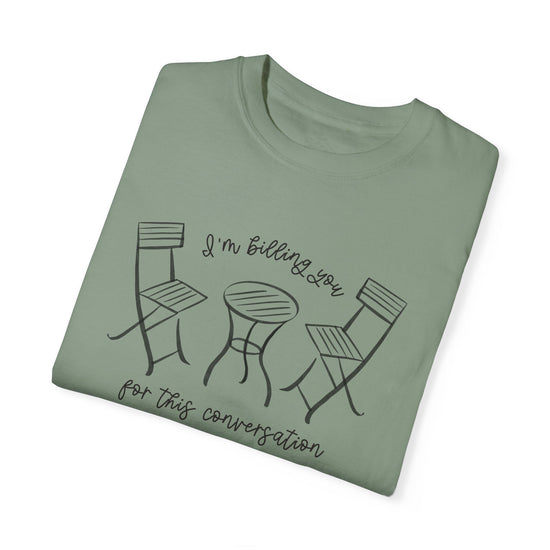 I'm Billing You For This Conversation Tee