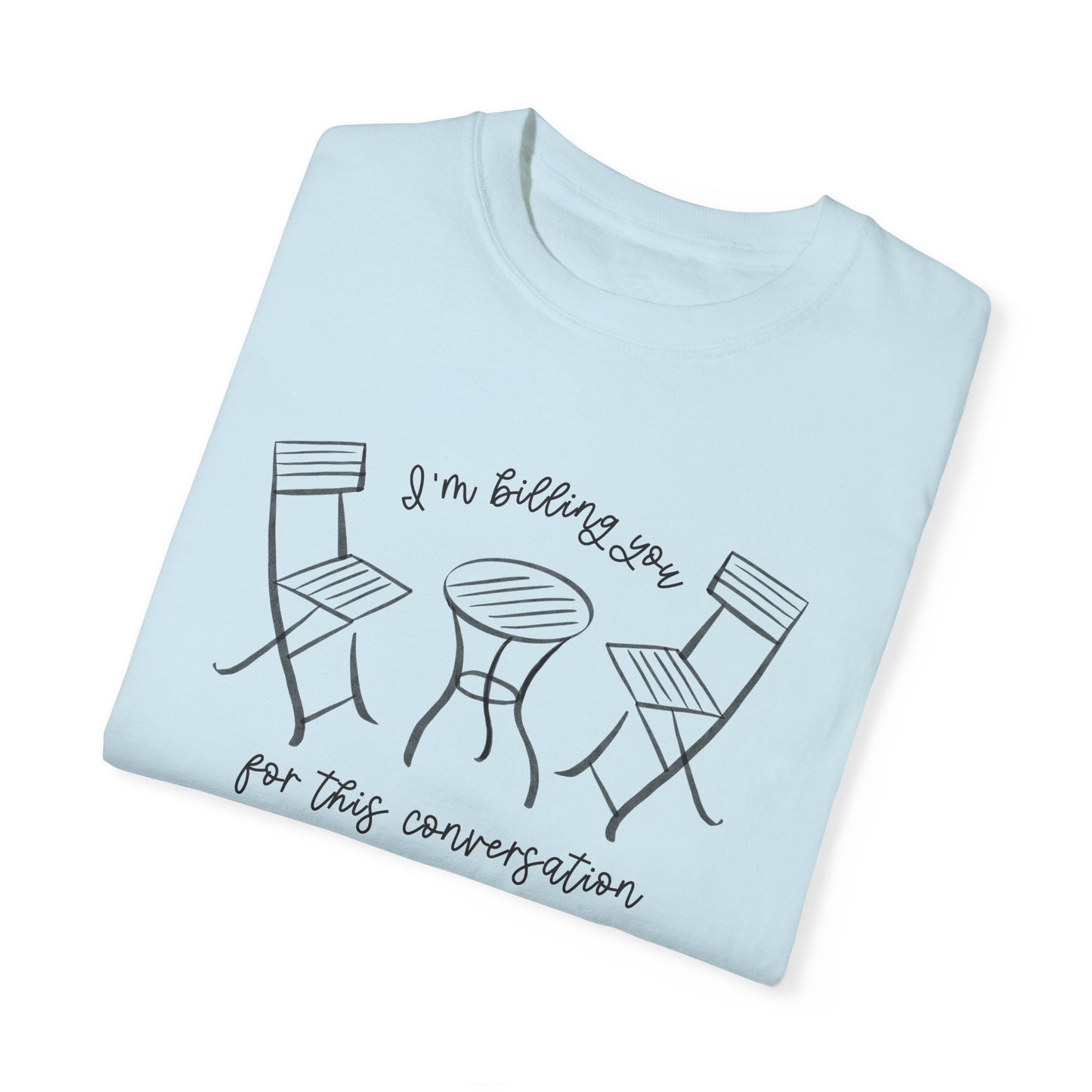 I'm Billing You For This Conversation Tee