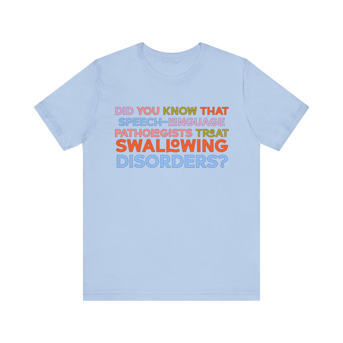 Did You Know That Speech-Language Pathologists Treat Swallowing Disorders Tee