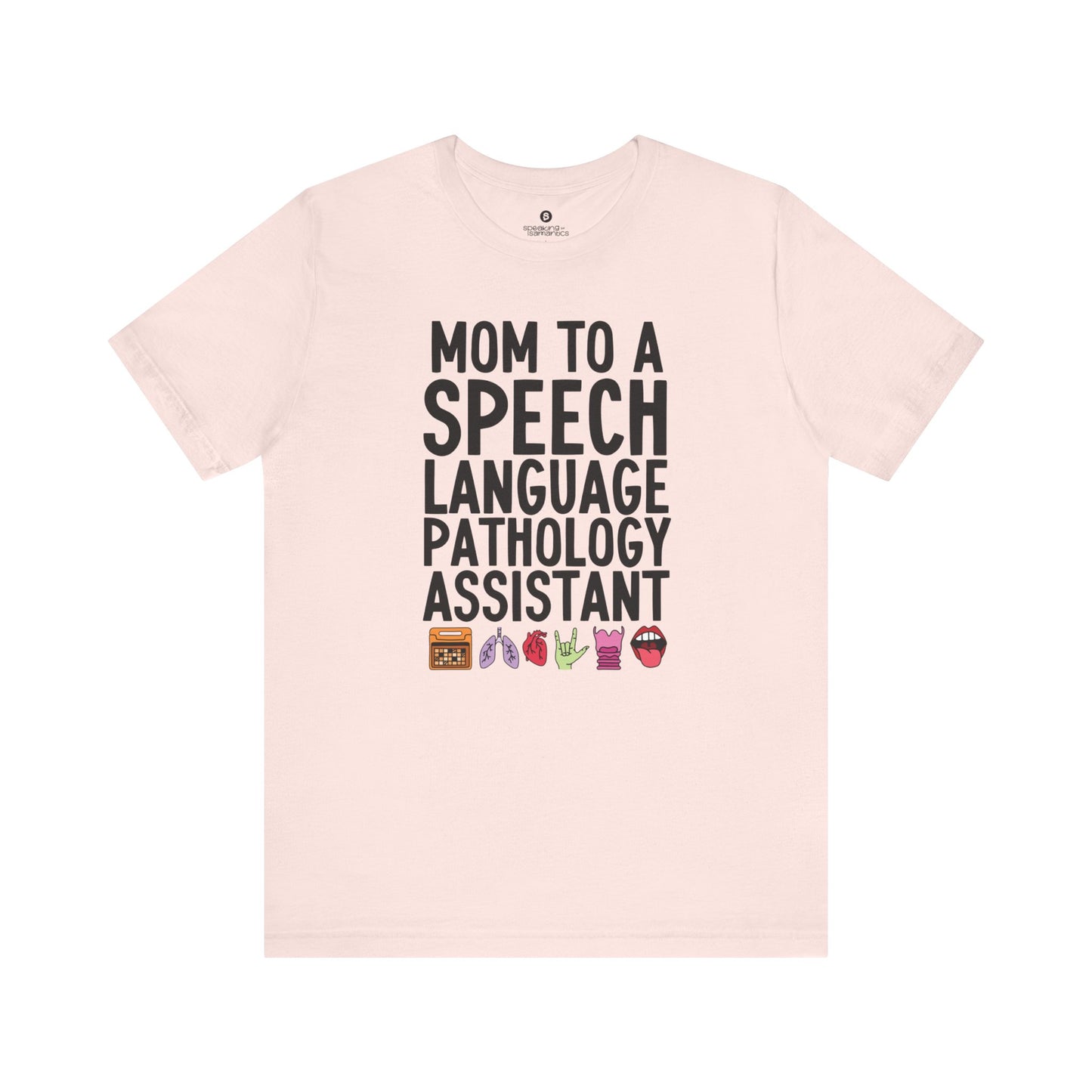 Mom to a Speech Language Pathology Assistant (SLPA) Tee