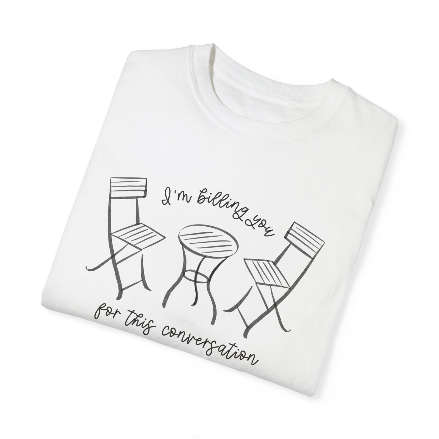 I'm Billing You For This Conversation Tee