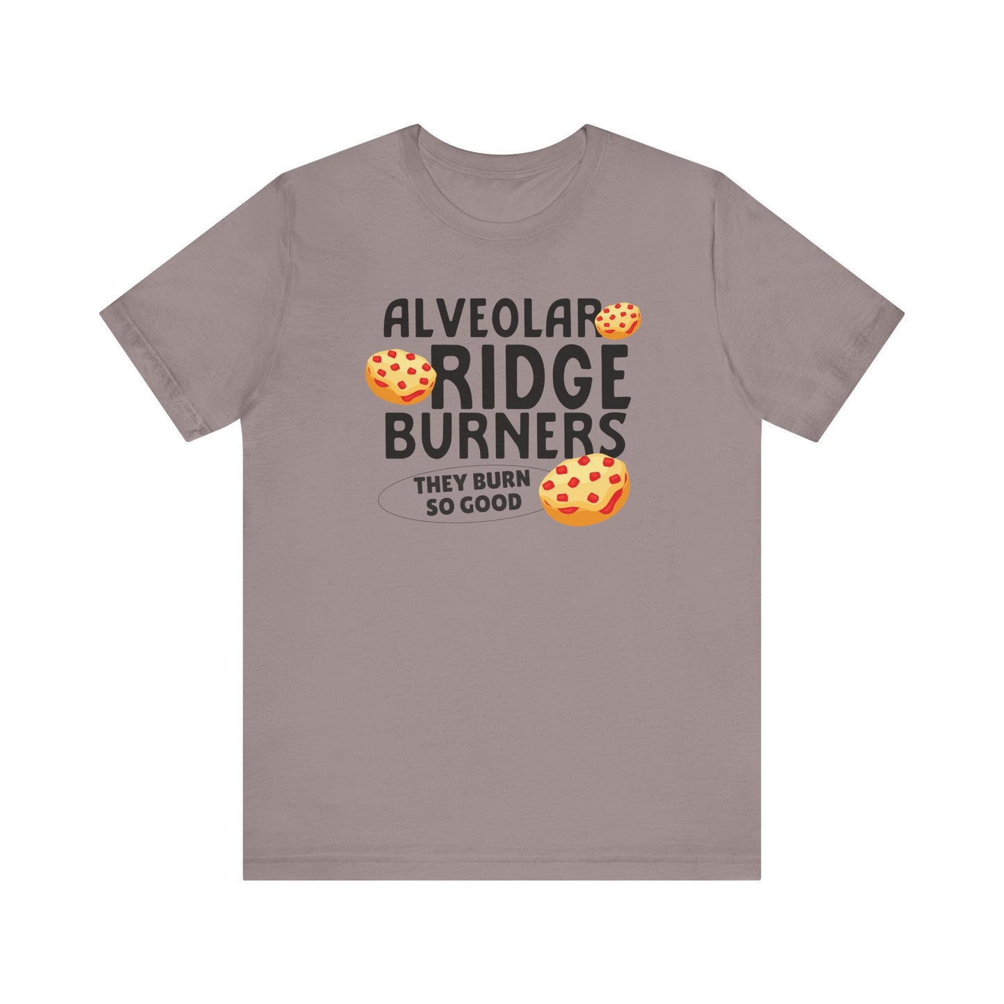 Alveolar Ridge Burners Pizza Bagels Tee