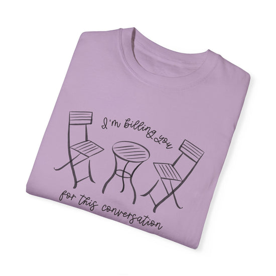 I'm Billing You For This Conversation Tee