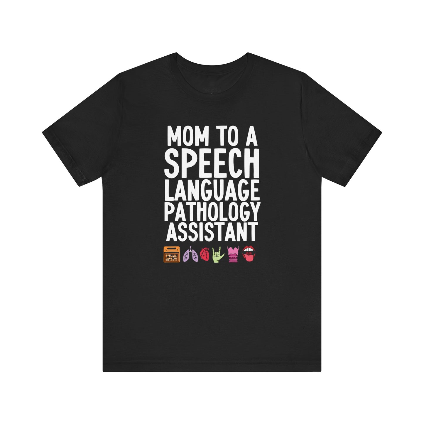 Mom to a Speech Language Pathology Assistant (SLPA) Tee