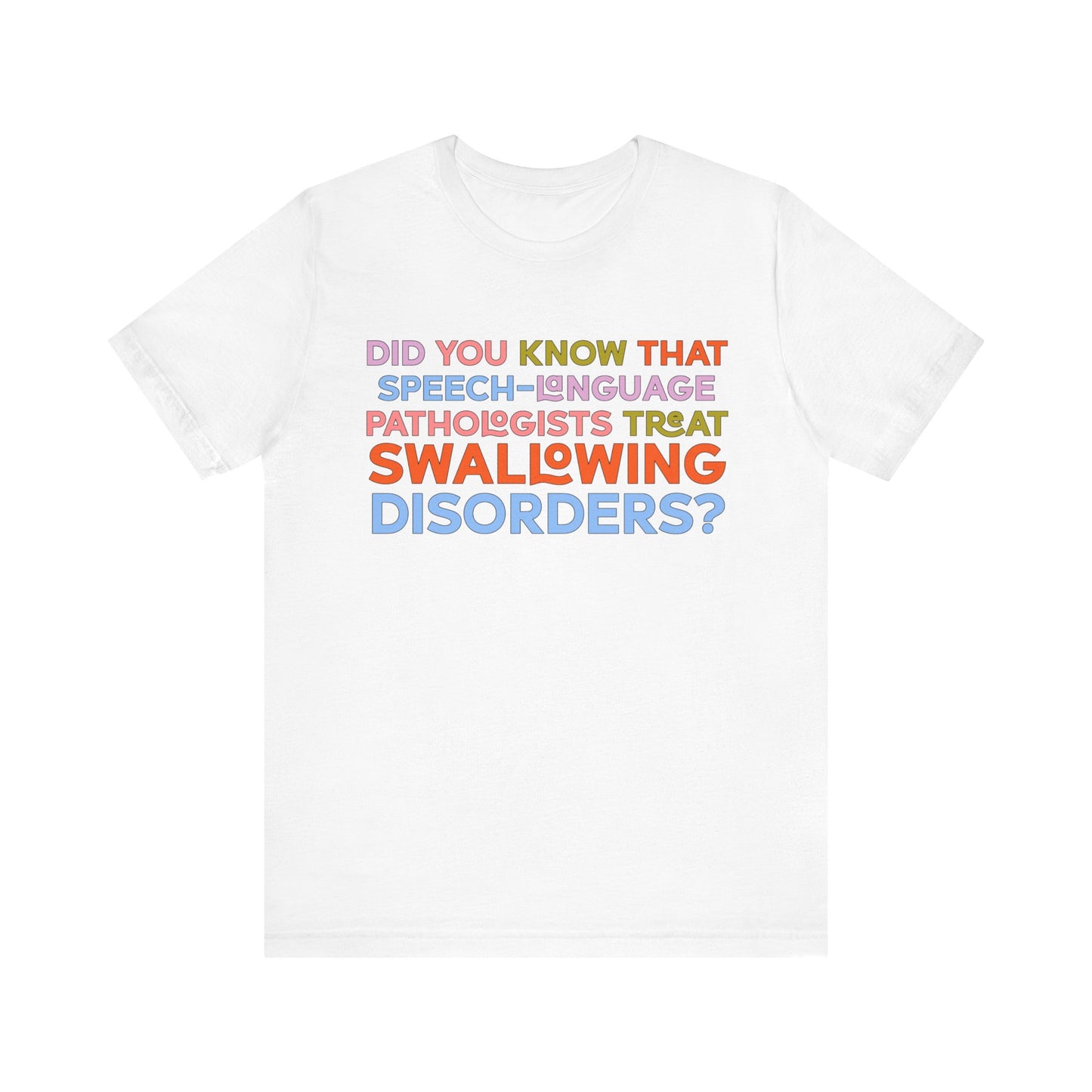 Did You Know That Speech-Language Pathologists Treat Swallowing Disorders Tee