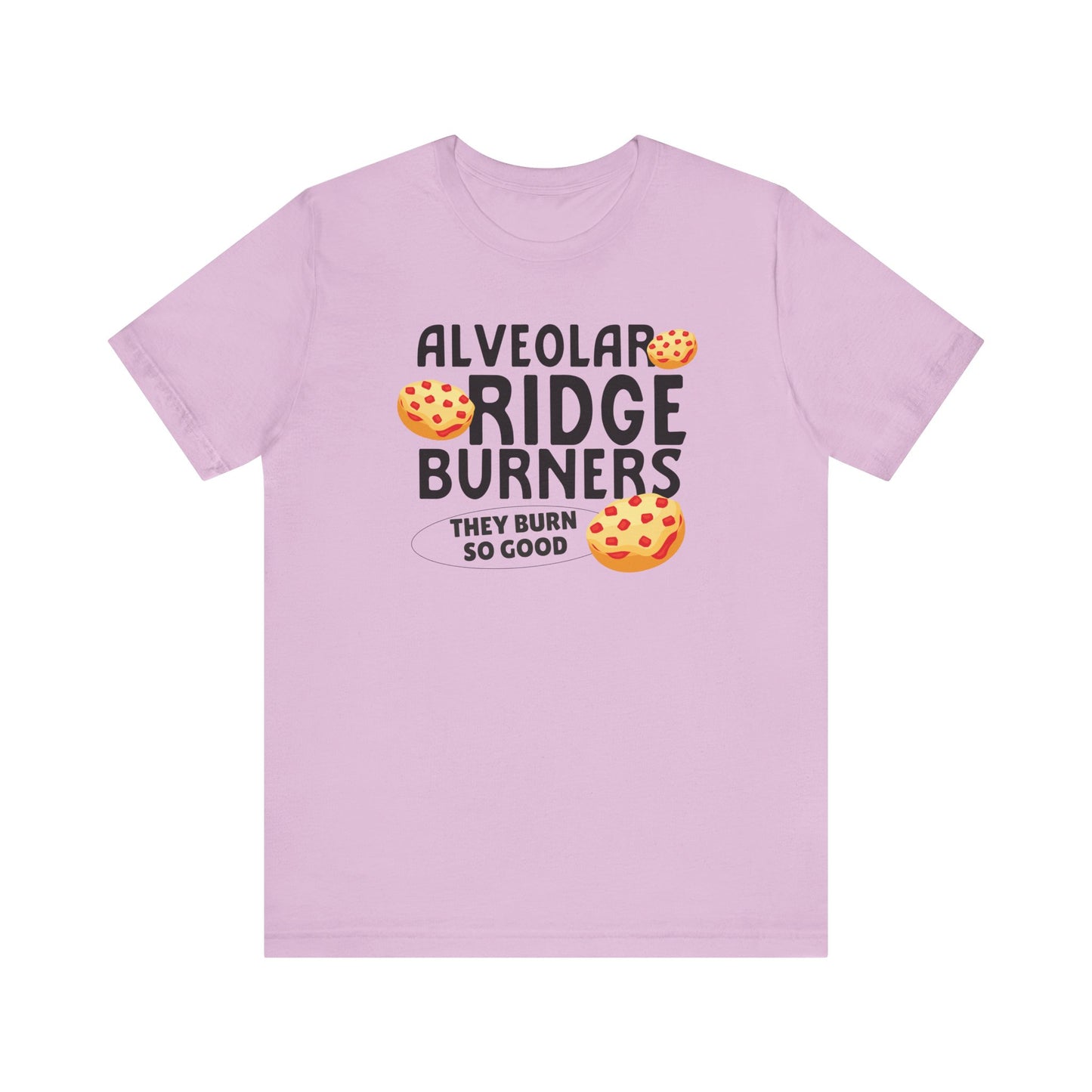 Alveolar Ridge Burners Pizza Bagels Tee