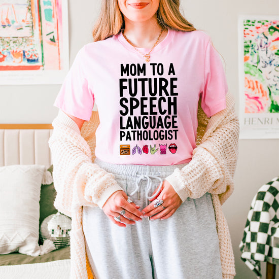 Mom to a Future Speech Language Pathologist Tee