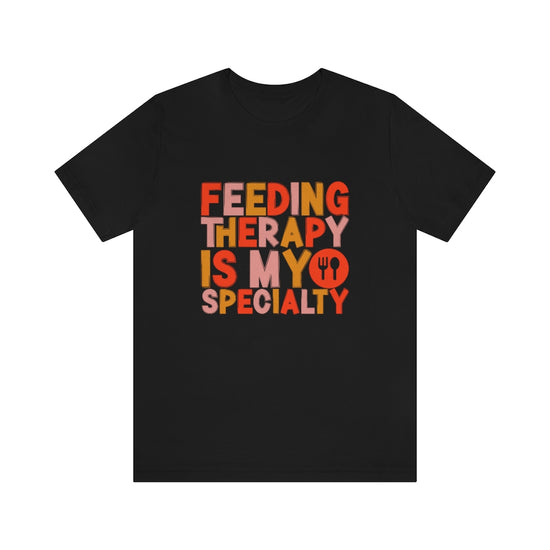 Feeding Therapy is my Specialty Tee