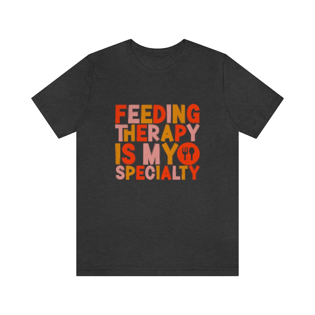 Feeding Therapy is my Specialty Tee