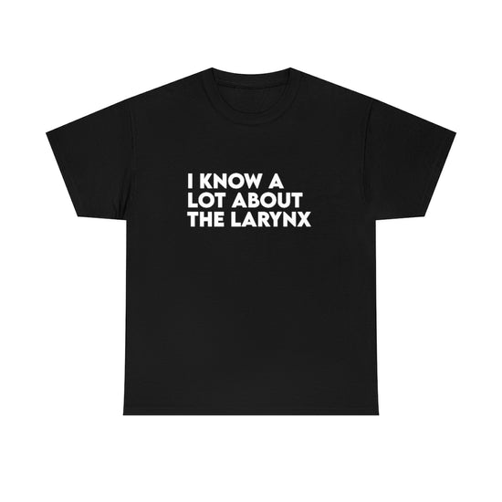 I Know A Lot About the Larynx Tee