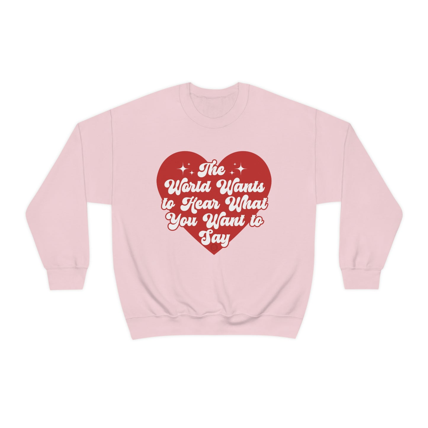 The World Wants to Hear What You Want to Say Crewneck