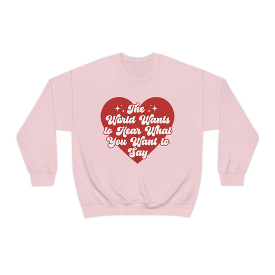 The World Wants to Hear What You Want to Say Crewneck