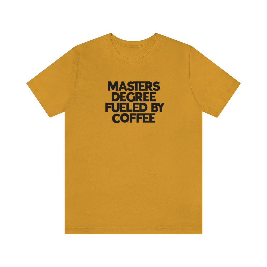 Masters Degree Fueled By Coffee Tee