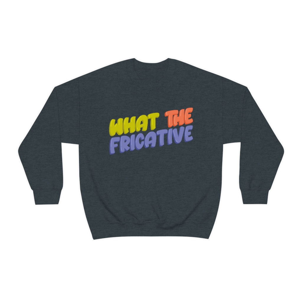 What the Fricative Crewneck