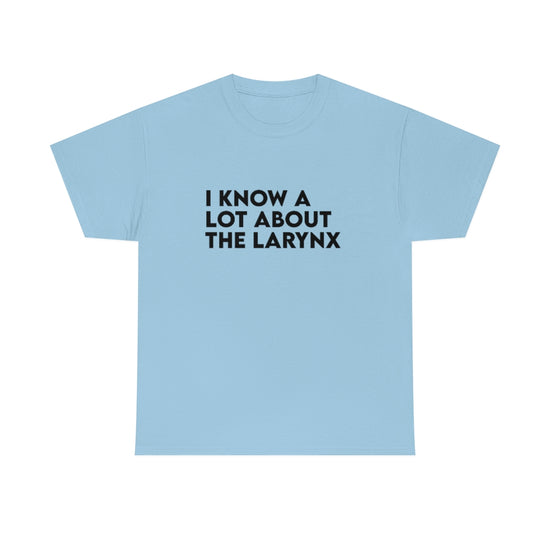 I Know A Lot About the Larynx Tee