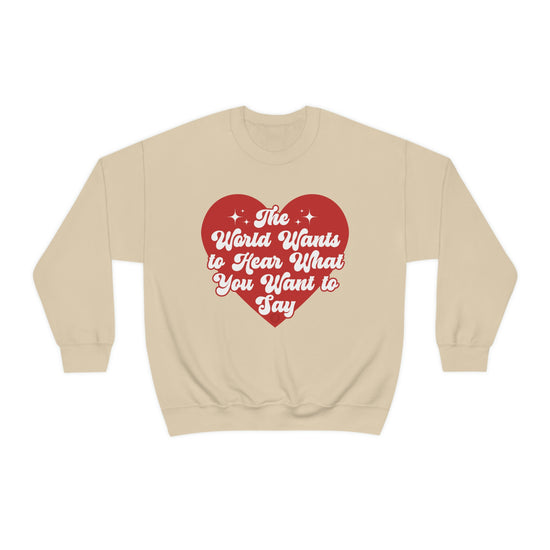 The World Wants to Hear What You Want to Say Crewneck