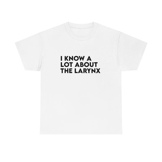 I Know A Lot About the Larynx Tee