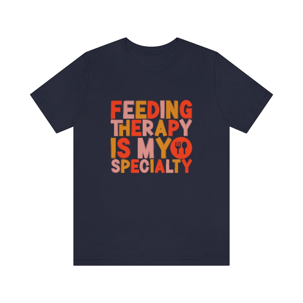 Feeding Therapy is my Specialty Tee