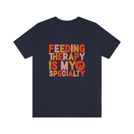 Feeding Therapy is my Specialty Tee