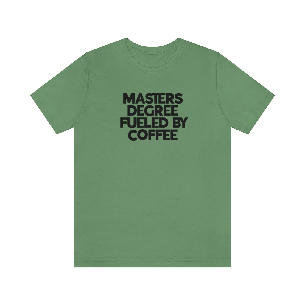 Masters Degree Fueled By Coffee Tee