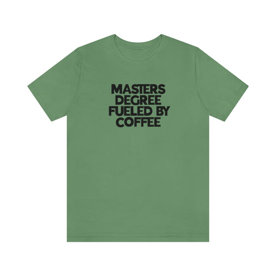 Masters Degree Fueled By Coffee Tee