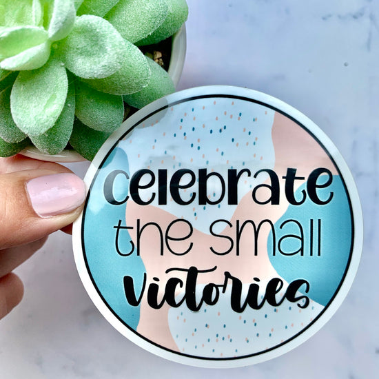 Celebrate The Small Victories Sticker