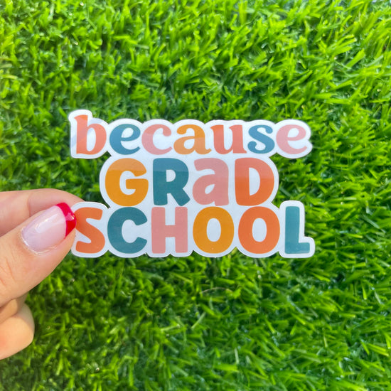 Because Grad School Sticker