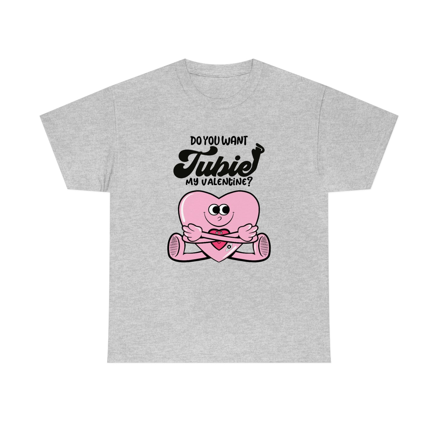 Do You Want TUBIE My Valentine Tee