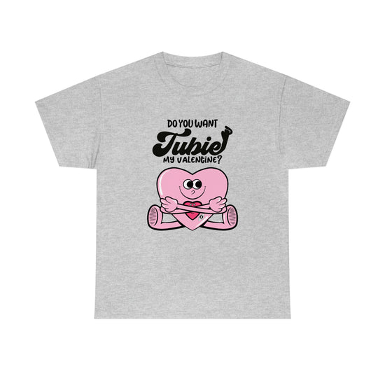 Do You Want TUBIE My Valentine Tee