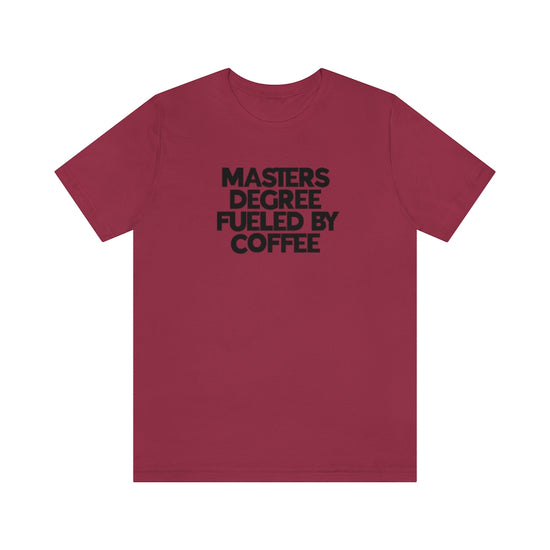 Masters Degree Fueled By Coffee Tee