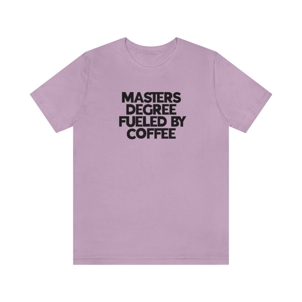 Masters Degree Fueled By Coffee Tee