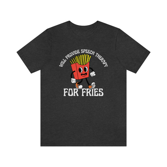 Will Provide Speech Therapy For Fries Tee