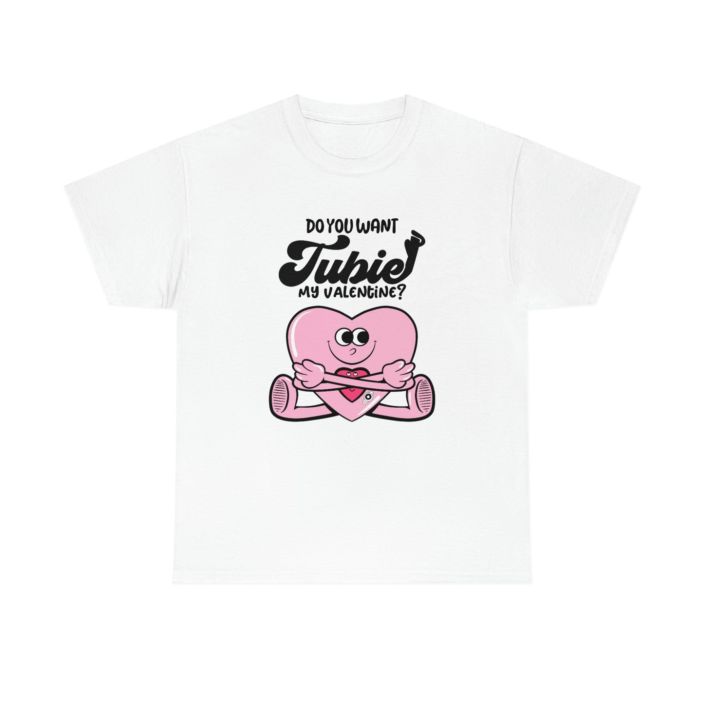 Do You Want TUBIE My Valentine Tee