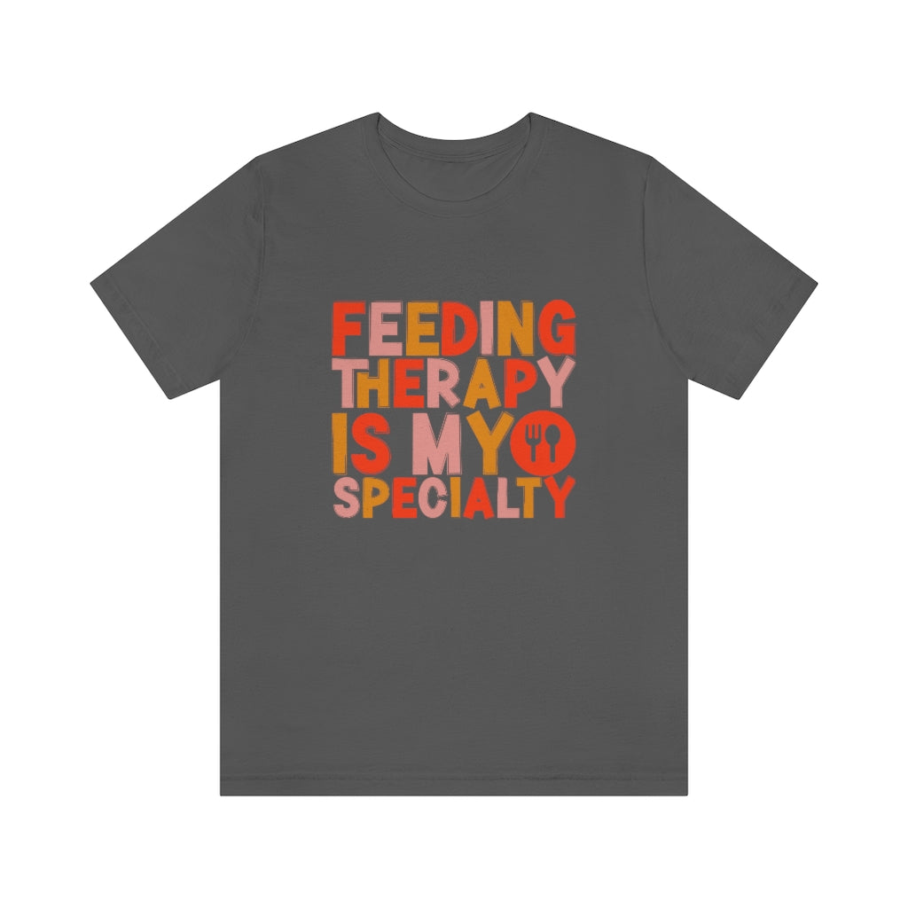 Feeding Therapy is my Specialty Tee