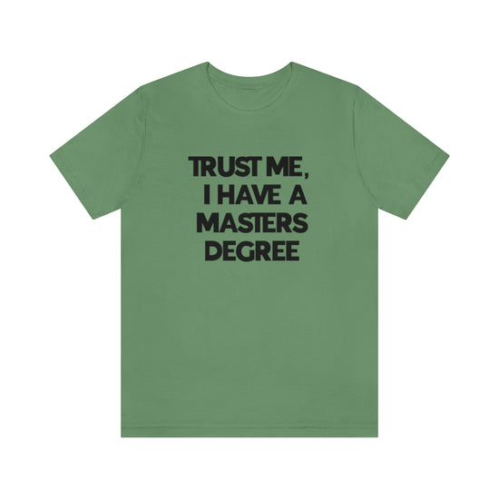 Trust Me I Have My Masters Degree Tee