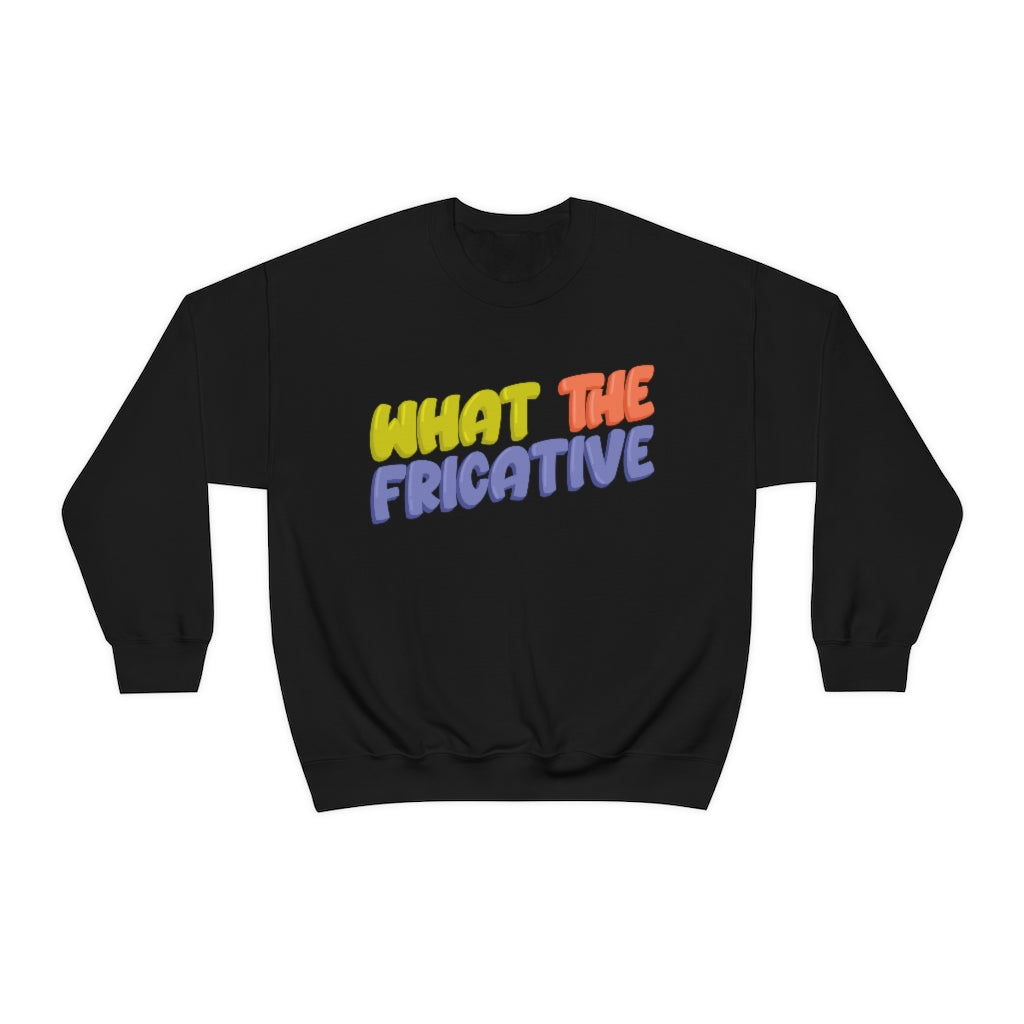 What the Fricative Crewneck