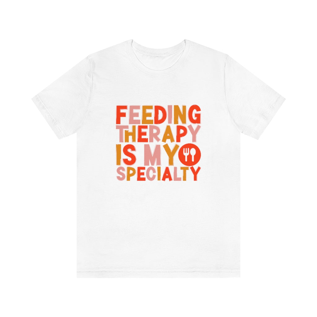 Feeding Therapy is my Specialty Tee