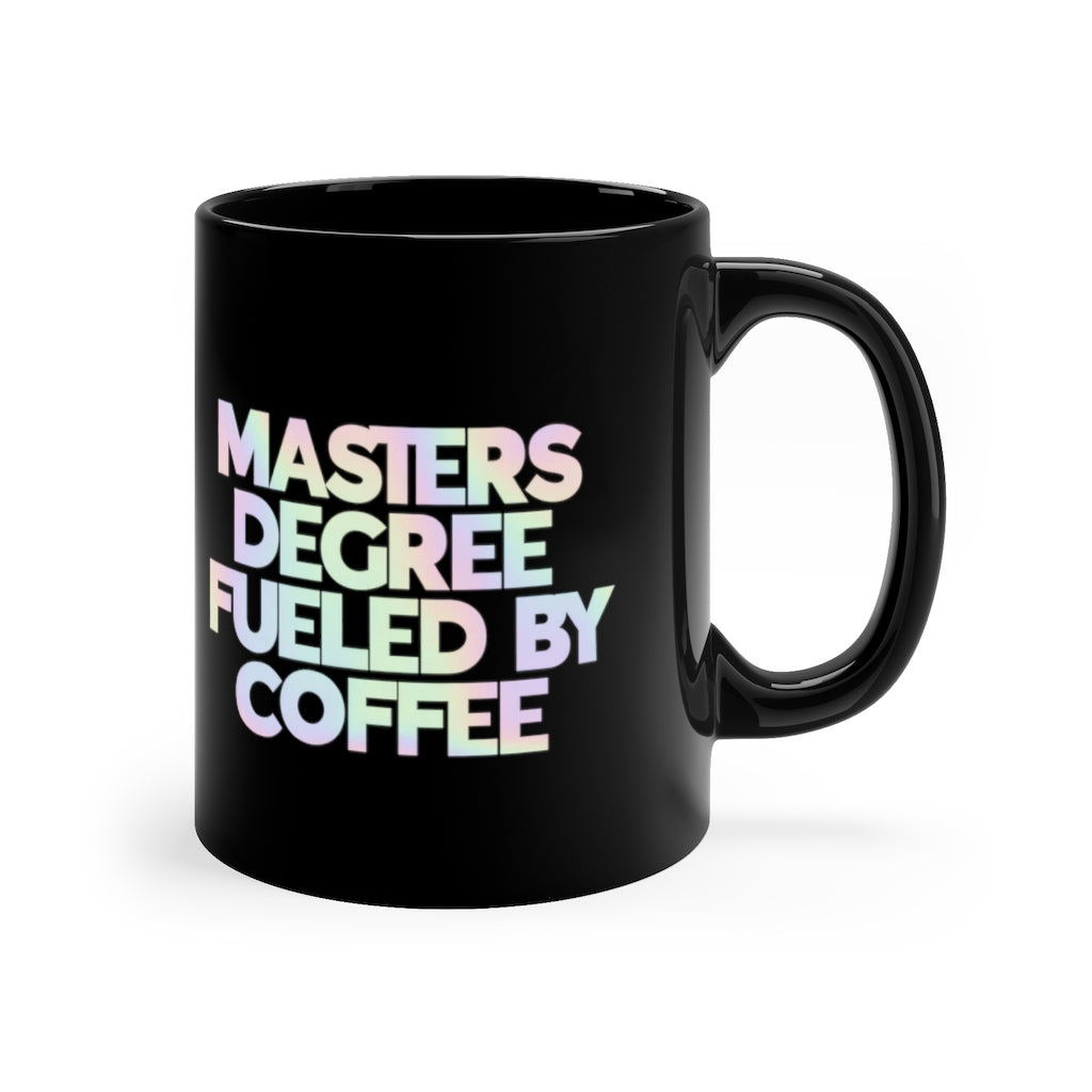 Masters Degree Fueled By Coffee Mug