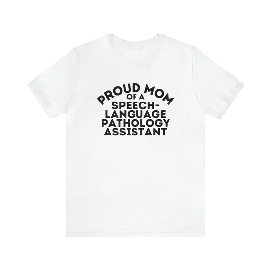 Proud Mom of a Speech-Language Pathology Assistant Tee (SLPA)