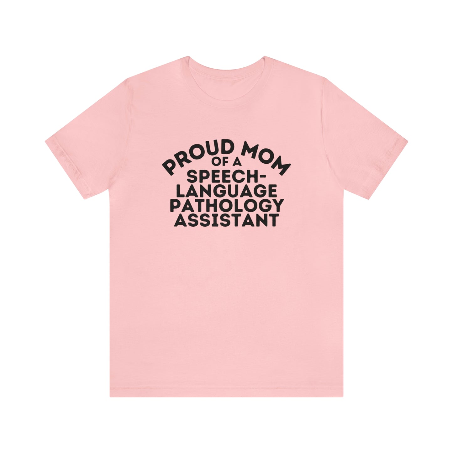 Proud Mom of a Speech-Language Pathology Assistant Tee (SLPA)