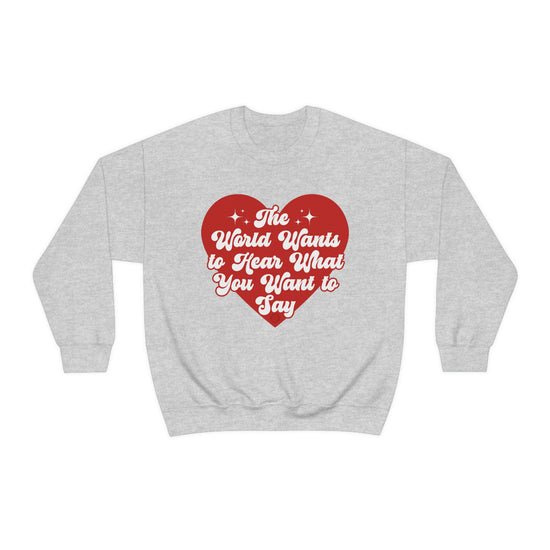 The World Wants to Hear What You Want to Say Crewneck