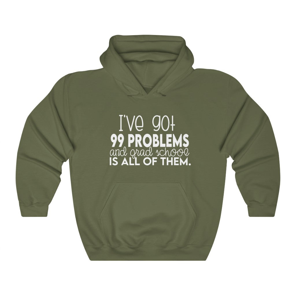 I Got 99 Problems and Grad School is All of Them Sweatshirt